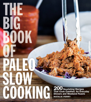 The Big Book of Paleo Slow Cooking: 200 Nourishing Recipes That Cook Carefree, for Everyday Dinners and Weekend Feasts 1558328793 Book Cover