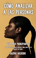 C�mo Analizar a las Personas: Gu�a para Principiantes - Comprender el Lenguaje Corporal: C�mo saber leer el lenguaje no verbal 1802213325 Book Cover