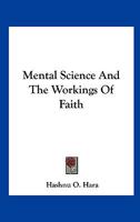 Mental Science And The Workings Of Faith 1425320341 Book Cover