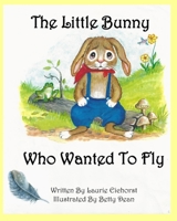 The Little Bunny Who Wanted To Fly 0578652560 Book Cover