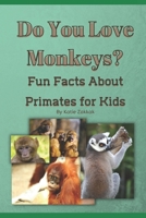 Do You Love Monkeys?: Fun Facts about Primates for Kids B0B6XS3MBS Book Cover