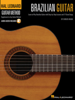 Hal Leonard Brazilian Guitar Method: Learn to Play Brazilian Guitar with Step-by-Step Lessons and 17 Great Songs 1458402762 Book Cover