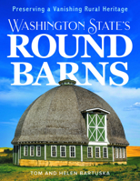 Washington State's Round Barns: Preserving a Vanishing Rural Heritage 1638640246 Book Cover