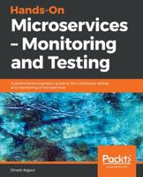 Hands-On Microservices - Monitoring and Testing: A performance engineer's guide to the continuous testing and monitoring of microservices 1789133602 Book Cover
