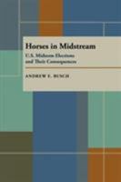 Horses in Midstream: U. S. Midterm Elections & Their Consequences 0822957051 Book Cover