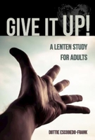 Give It Up!: A Lenten Study for Adults 1426785968 Book Cover