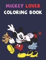 Mickey Lover Coloring Book: Best Gifts For Kids And Toddler. Ideal For Kids And Adults To Inspire Creativity And Relaxation With 20 Coloring Pages Of Mickey Mouse. 1678528625 Book Cover