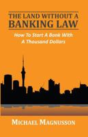 The Land Without a Banking Law: How to Start a Bank with a Thousand Dollars 0957543816 Book Cover