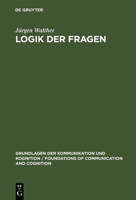 Logik Der Fragen: Grundlegung Einer Interrogative Logik (Grundlagen Der Kommunikation-Bibliotheksausgabe) 3110105500 Book Cover