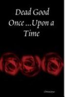 Dead Good Once ...Upon a Time 1411673131 Book Cover