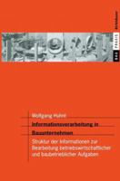 Informationsverarbeitung in Bauunternehmen: Struktur Der Informationen Zur Bearbeitung Betriebswirtschaftlicher Und Baubetrieblicher Aufgaben 3764365242 Book Cover