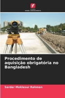 Procedimento de aquisição obrigatória no Bangladesh (Portuguese Edition) 6208363799 Book Cover