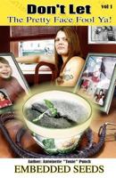 Don't Let The Pretty Face Fool Ya: Embedded Seeds 1466224061 Book Cover