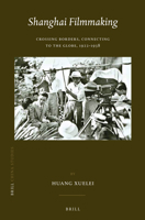 Shanghai Filmmaking: Crossing Borders, Connecting to the Globe, 1922-1938 9004279334 Book Cover