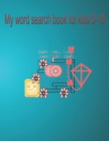 my word search book for kids 5-10: | 8.5" x 11" (21.59 x 27.94 cm) |81 pages | the kid's awesome activity book games puzzles mazes and more B087SCK3FF Book Cover