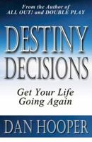Destiny Decisions: Get Your Life Going Again 097931920X Book Cover