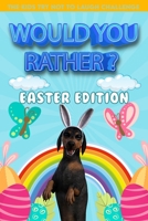 Would you rather ? The Kids Try Not To Laugh Challenge Easter Edition: A Fun and Interactive Easter-Themed Question Family Game Filled With ... Scenarios - Easter Basket Stuffer for Kids B08XXVNNXV Book Cover