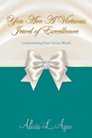 You Are A Virtuous Jewel of Excellence: Understanding Your Divine Worth B0GSDYV6PS Book Cover