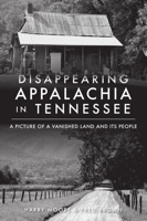 Disappearing Appalachia in Tennessee: A Picture of a Vanished Land and Its People 1467149438 Book Cover