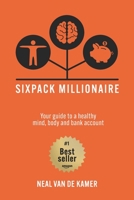 Sixpack Millionaire: Your guide to a healthy mind, body, and bank account B09BGM1RGV Book Cover