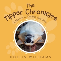 The Tipper Chronicles: A Memoir of Our Beloved Corgi 1728338352 Book Cover