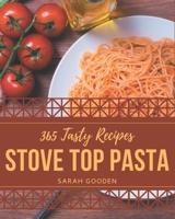 365 Tasty Stove Top Pasta Recipes: Unlocking Appetizing Recipes in The Best Stove Top Pasta Cookbook! B08P4Q7XS7 Book Cover