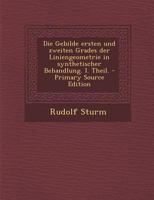 Die Gebilde ersten und zweiten Grades der Liniengeometrie in synthetischer Behandlung. I. Theil. - Primary Source Edition 1294091859 Book Cover