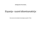 Espanja - suomi idiomisanakirja: Diccionario de unidades fraseológicas español - finés (Finnish Edition) 9528096298 Book Cover