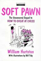 Soft Pawn: The Uncensored Sequel to How to Cheat at Chess 1857441451 Book Cover