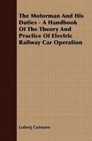 The Motorman...and His Duties The Classic Handbook for Electric Trolley, Streetcar and Interurban Motormen 1935700065 Book Cover
