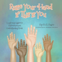 Raise Your Hand if This is You: Exploring Children's Differences and Understanding Needs 0228882400 Book Cover