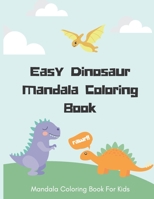 Easy Dinosaur Mandala Coloring Book: Mandala Coloring Book For Kids B08XXZXR9L Book Cover