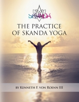 The Practice of Skanda Yoga 1523764104 Book Cover