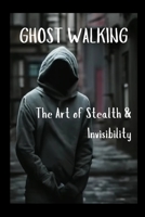 Ghost Walking The Art of Stealth & Invisibility (Raven Survival Skills) B0DR78SZKQ Book Cover