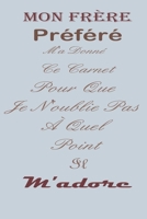 Mon frère Préféré M'a Donné Ce Carnet Pour Que Je N'oublie Pas À Quel Point Il m'adore: magnifique cahier de notes,belle idée de cadeau pour ton frere ta soeur.. (French Edition) 1677809337 Book Cover