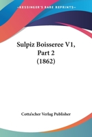 Sulpiz Boisseree V1, Part 2 (1862) 116808282X Book Cover
