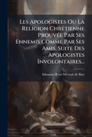 Les Apologistes, Ou La Religion Chrétienne Prouvée Par Ses Ennemis Comme Par Ses Amis 1148552421 Book Cover