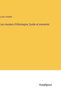 Les musées d'Allemagne; Guide et memento 3382730316 Book Cover