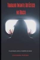 Trabalho Infantil Artístico no Brasil: E a proteção contra o trabalho do menor B09CRN11Q5 Book Cover