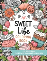 Sweet Life: An Adult Coloring Book for Women Filled With Sweets, Treats, Flowers, Animals and More B0CT97VNJ2 Book Cover