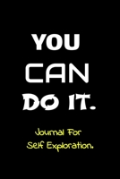 You Can Do It Journal - Journal For Self Exploration: A Motivational Notebook Gift For Yourself, Coworkers, Families, Group Members, Friends, Relatives, Colleagues, Employees, Etc. A Journal For Self  1677062940 Book Cover