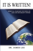 It Is Written : Spiritual Warfare Focusing on God and His Mighty Power 1734254904 Book Cover
