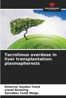 Tacrolimus overdose in liver transplantation: plasmapheresis 6630226445 Book Cover