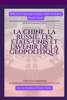 La Chine, la Russie, les États-Unis et l'avenir de la géopolitique (French Edition) B0DVDS97CV Book Cover