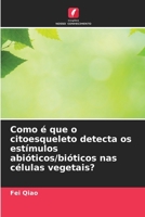 Como é que o citoesqueleto detecta os estímulos abióticos/bióticos nas células vegetais? (Portuguese Edition) 6208412420 Book Cover