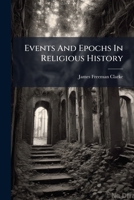 Events And Epochs In Religious History: Being The Substance Of A Course Of Twelve Lectures 1378990986 Book Cover