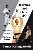 Martial Art Over 50: One Man's Dream The Inner Aspect 1098338367 Book Cover