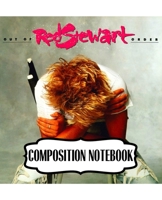 Composition Notebook: Rod Stewart British Rock Singer Songwriter Best-Selling Music Artists Of All Time Great American Songbook Billboard Hot 100 All-Time Top Artists. Soft Cover Paper 7.5 x 9.25 Inch 1697482848 Book Cover