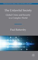 The Unlawful Society: Global Crime and Security in a Complex World 1137282959 Book Cover