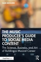 The Music Producer's Guide to Social Media Content: The Science, Business, and Art of Building a Musical Career 103254287X Book Cover